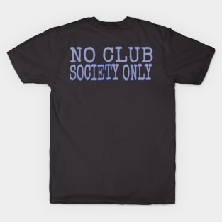 No club society only T-Shirt